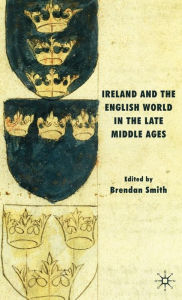 Title: Ireland and the English World in the Late Middle Ages, Author: B. Smith