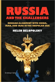 Title: Russia and the Challengers: Russian Alignment with China, Iran and Iraq in the Unipolar Era, Author: Petra Schoenenberger