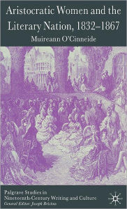 Title: Aristocratic Women and the Literary Nation, 1832-1867, Author: M. O'Cinneide
