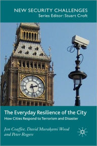 Title: The Everyday Resilience of the City: How Cities Respond to Terrorism and Disaster, Author: J. Coaffee