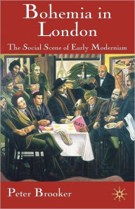 Title: Bohemia in London: The Social Scene of Early Modernism, Author: P. Brooker