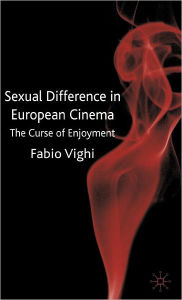 Title: Sexual Difference in European Cinema: The Curse of Enjoyment, Author: F. Vighi