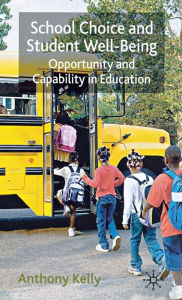 Title: School Choice and Student Well-Being: Opportunity and Capability in Education, Author: A. Kelly