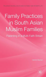 Title: Family Practices in South Asian Muslim Families: Parenting in a Multi-Faith Britain, Author: H. Becher