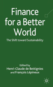 Title: Finance for a Better World: The Shift Toward Sustainability, Author: Henri-Claude de Bettignies