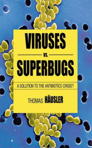 Title: Viruses Vs. Superbugs: A Solution to the Antibiotics Crisis? / Edition 2, Author: Heidi E Hamilton