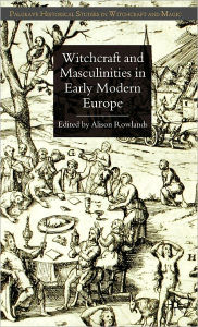 Title: Witchcraft and Masculinities in Early Modern Europe, Author: A. Rowlands