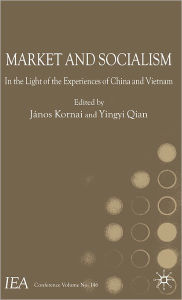 Title: Market and Socialism: In the Light of the Experiences of China and Vietnam, Author: J. Kornai