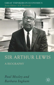 Title: Sir Arthur Lewis: A Biography, Author: P. Mosley