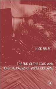 Title: The End of the Cold War and the Causes of Soviet Collapse, Author: Nick Bisley