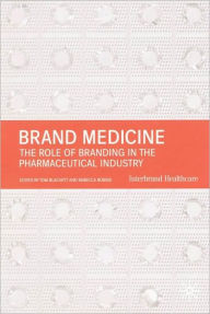 Title: Brand Medicine: The Role of Branding in the Pharmaceutical Industry, Author: Tom Blackett