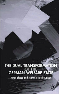 Title: The Dual Transformation of the German Welfare State, Author: Peter Bleses