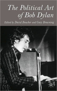 Title: The Political Art Of Bob Dylan, Author: David Boucher