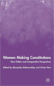 Title: Women Making Constitutions, Author: Alexandra Dobrowolsky