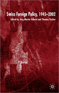 Title: Swiss Foreign Policy, 1945-2002, Author: Jürg Martin Gabriel