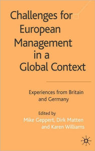 Title: Challenges For European Management in a Global Context: Experiences From Britain and Germany, Author: Mike Geppert