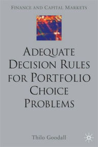 Title: Adequate Decision Rules For Portfolio Choice Problems, Author: Thilo Goodall