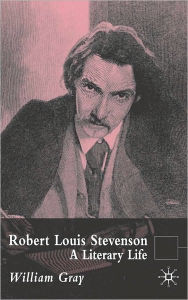 Title: Robert Louis Stevenson: A Literary Life, Author: William Gray