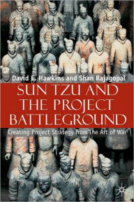 Title: Sun Tzu and the Project Battleground: Creating Project Strategy from 'The Art of War', Author: David E. Hawkins