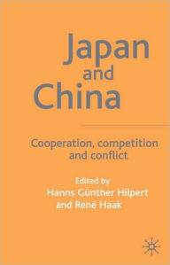 Title: Japan and China: Cooperation, Competition and Conflict, Author: Hanns G. Hilpert