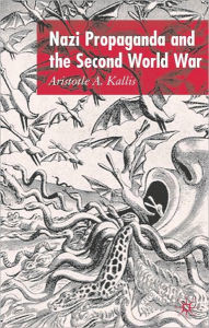 Title: Nazi Propaganda And The Second World War, Author: Aristotle A. Kallis