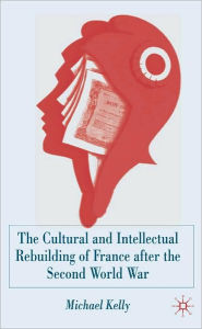 Title: The Cultural And Intellectual Rebuilding Of France After The Second World War, Author: Michael Kelly