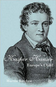 Title: Kaspar Hauser: Europe's Child, Author: Martin Kitchen