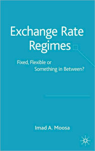 Title: Exchange Rate Regimes: Fixed, Flexible or Something in Between?, Author: Imad A. Moosa