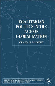 Title: Egalitarian Politics in the Age of Globalization, Author: Craig N. Murphy