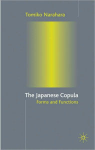 Title: Japanese Copula: Forms and Functions, Author: Tomiko Narahara