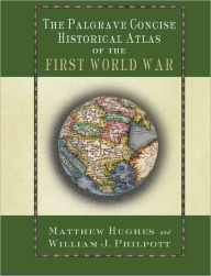 Title: Palgrave Concise Historical Atlas of the First World War, Author: Matthew Hughes