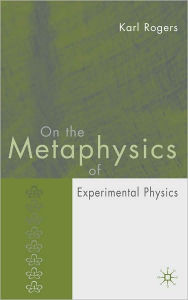 Title: On the Metaphysics of Experimental Physics, Author: Karl Rogers