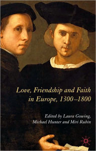 Title: Love, Friendship And Faith In Europe, 1300-1800, Author: Laura Gowing