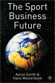 Title: The Sport Business Future, Author: Aaron Smith