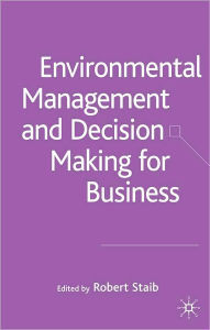 Title: Environmental Management and Decision Making for Business, Author: Robert Staib