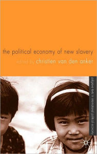 Title: Political Economy of New Slavery, Author: Christien van den Anker