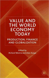 Title: Value and the World Economy Today: Production, Finance and Globalization, Author: Richard Westra