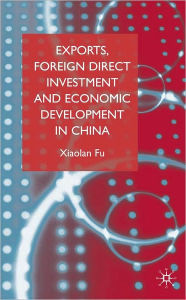 Title: Exports, Foreign Direct Investment and Economic Development in China, Author: Xiaolan Fu