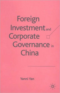 Title: Foreign Investment and Corporate Governance in China, Author: Yanni Yan