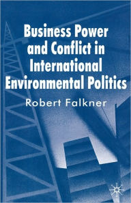 Title: Business Power and Conflict in International Environmental Politics, Author: R. Falkner