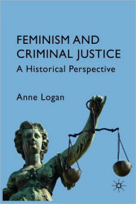 Title: Feminism and Criminal Justice: A Historical Perspective, Author: Anne Logan