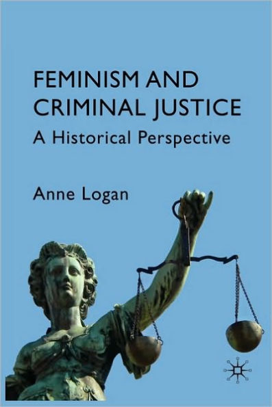 Feminism and Criminal Justice: A Historical Perspective