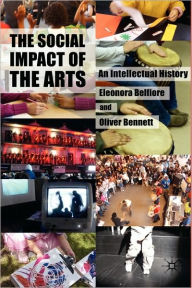 Title: The Social Impact of the Arts: An Intellectual History, Author: Eleonora Belfiore