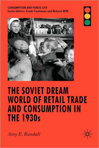 The Soviet Dream World of Retail Trade and Consumption in the 1930s