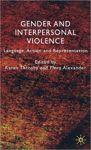 Title: Gender and Interpersonal Violence: Language, Action and Representation, Author: K. Throsby