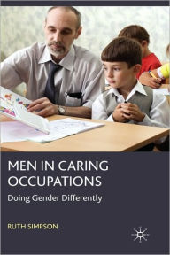 Title: Men in Caring Occupations: Doing Gender Differently, Author: R. Simpson