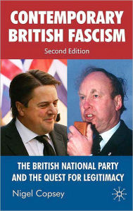 Title: Contemporary British Fascism: The British National Party and the Quest for Legitimacy, Author: N. Copsey