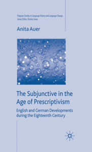 Title: The Subjunctive in the Age of Prescriptivism: English and German Developments During the Eighteenth Century, Author: A. Auer