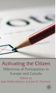 Title: Activating the Citizen: Dilemmas of Participation in Europe and Canada, Author: J. DeBardeleben