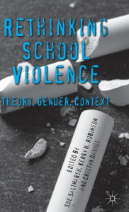 Title: Rethinking School Violence: Theory, Gender, Context, Author: Kerry Robinson